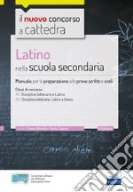 Latino nella scuola secondaria. Manuale per le prove scritte e orali del concorso a cattedra classi A22, A12, A11. Con espansione online. Con software di simulazione libro