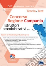 Concorso Regione Campania Istruttori amministrativi. Teoria e test sulle materie professionali. Tutte le prove libro