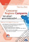 Concorso Regione Campania Istruttori amministrativi. Teoria e test sulle materie professionali. Tutte le prove libro