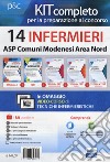 Kit concorso 14 infermieri comuni modenesi area Nord. Il manuale dei concorsi per infermiere- I test dei concorsi per infermiere-La prova di inglese per tutti i concorsi-La prova di informatica per tutti i concorsi libro