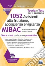 Concorso MIBAC 1052 Assistenti alla fruizione, accoglienza e vigilanza. Teoria e test per la prova preselettiva. Con software di simulazione libro