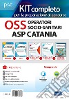 Kit completo OSS Operatori Socio-Sanitari ASP Catania. Manuali per la preparazione completa al concorso. Con e-book. Con software di simulazione libro