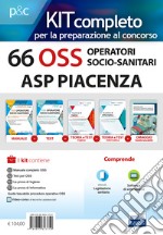 KIT 66 OSS Operatori Socio-Sanitari ASP Piacenza. Manuali completi per la preparazione a tutte le prove concorsuali. Con e-book. Con Contenuto digitale per accesso on line