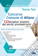 Concorso Comune di Milano. 123 Istruttori direttivi dei servizi amministrativi (cat. D). Teoria e test. Materie professionali per tutte le prove. Con software di simulazione libro