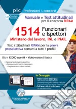 Concorso RIPAM 1514 Funzionari e Ispettori nel Ministero del lavoro, nell'INL e nell'INAIL. Manuale e test attitudinali per la prova preselettiva. Quesiti RIPAM risolti e commentati. Con software di simulazione libro