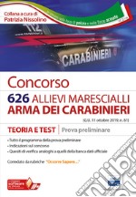 Concorso 626 allievi marescialli Arma dei Carabinieri. Teoria e test per la prova preliminare. Con software di simulazione libro