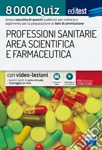 8000 quiz professioni sanitarie area scientifica e farmaceutica per la preparazione ai test di accesso. Con aggiornamento online. Con software di simulazione libro