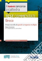 Il nuovo concorso a cattedra. Test commentati Greco. Ampia raccolta di quesiti a risposta multipla. Classe A13. Con software di simulazione libro