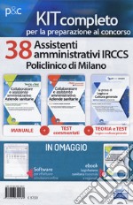 Kit Concorso 38 assistenti amministrativi IRCCS Policlinico di Milano. Manuale, test commentati, modulistica e raccolta normativa per il concorso. Con ebook. Con software di simulazione libro