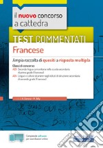 nuovo concorso a cattedra. Test commentati Francese. Ampia raccolta di quesiti a risposta multipla. Classi A25, A24. Con software di simulazione libro