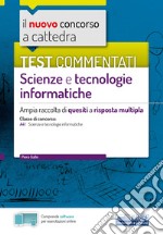 Il nuovo concorso a cattedra. Test commentati Scienze e tecnologie informatiche. Ampia raccolta di quesiti a risposta multipla. Classe A41. Con software di simulazione libro