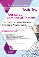 Concorso Comune di Taranto. 26 Istruttori direttivi economico finanziario amministrativi. Manuale di preparazione, test di verifica e simulazioni delle prove. Con software di simulazione libro