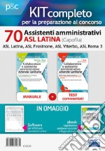 Kit concorso 70 Assistenti amministrativi ASL Latina (capofila). Manuali per il concorso presso le ASL Latina, ASL Frosinone, ASL Viterbo, ASL Roma 3. Con ebook. Con software di simulazione libro