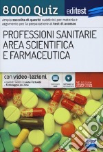 8000 quiz professioni sanitarie area scientifica e farmaceutica per la preparazione ai test di accesso. Con aggiornamento online. Con software di simulazione libro