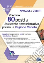 Concorso 80 posti di assistente amministrativo presso la Regione Veneto. Manuale di preparazione, test di verifica e simulazioni d'esame libro