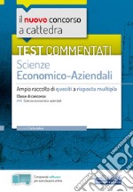 Il nuovo concorso a cattedra. Test commentati Scienze economico-aziendali. Ampia raccolta di quesiti a risposta multipla. Classe A45. Con software di simulazione libro