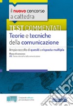 Il nuovo concorso a cattedra. Test commentati Teorie e tecniche della comunicazione. Ampia raccolta di quesiti a risposta multipla. Classe A65. Con software di simulazione libro