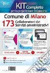 Kit concorso 173 Collaboratori dei servizi amministrativi nel Comune di Milano. Manuale di preparazione, test di verifica e simulazioni d'esame. Con software di simulazione. Con Contenuto digitale per download e accesso on line libro