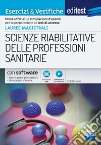 EdiTEST. Lauree magistrali. Scienze riabilitative delle professioni sanitarie. Esercizi & verifiche. Prove ufficiali e simulazioni d'esame per la preparazione ai test di accesso. Con software di simulazione libro
