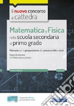 Il nuovo concorso a cattedra. Matematica e fisica per la scuola secondaria di I grado. Manuale di preparazione per la classe A28 del concorso a cattedra. Con software di simulazione libro