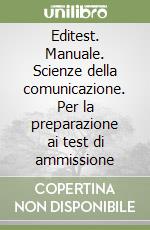 Editest. Manuale. Scienze della comunicazione. Per la preparazione ai test di ammissione libro