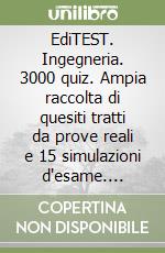 EdiTEST. Ingegneria. 3000 quiz. Ampia raccolta di quesiti tratti da prove reali e 15 simulazioni d'esame. Valido per il Test Cisia TOLC-I. libro