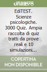 EdiTEST. Scienze psicologiche. 3000 Quiz. Ampia raccolta di quiz tratti da prove reali e 10 simulazioni per la preparazione ai test di ammissione libro