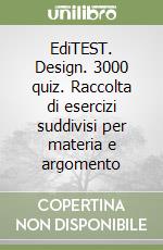 EdiTEST. Design. 3000 quiz. Raccolta di esercizi suddivisi per materia e argomento libro