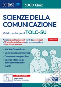 EdiTEST. Scienze della comunicazione. 3000 quiz. Ampia raccolta di quesiti tratti da prove reali e 10 simulazioni d'esame per la preparazione ai test di accesso. Con espansione online. Con software di simulazione