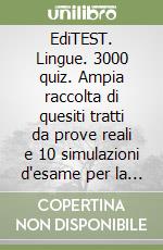 EdiTEST. Lingue. 3000 quiz. Ampia raccolta di quesiti tratti da prove reali e 10 simulazioni d'esame per la preparazione ai test di accesso libro