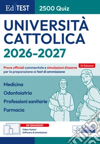 EdiTEST. Università Cattolica. Medicina, Odontoiatria, Professioni sanitarie, Farmacia. 2500 quiz. Prove ufficiali commentate e simulazioni d'esame per la preparazione ai test di ammissione. Con software di simulazione libro