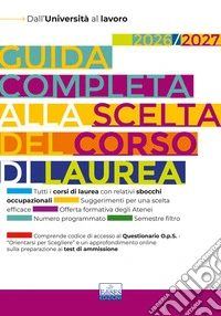 Guida completa alla scelta del corso di laurea 2026/2027. Dall'università al lavoro. Con Questionario O.p.S. e approfondimenti sui test di ammissione libro