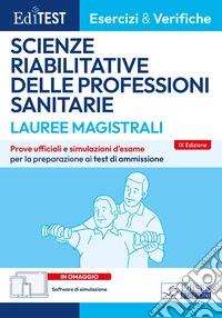 EdiTEST. Lauree magistrali. Scienze riabilitative delle professioni sanitarie. Esercizi & verifiche. Prove ufficiali e simulazioni d'esame per la preparazione ai test di accesso. Con software di simulazione libro