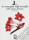 In compagnia degli Amaryllis. Della passione del vivere libro di Nesti Arnaldo