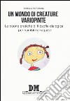 Un mondo di creature variopinte. Le buone pratiche di filosofia dialogica per bambini e ragazzi libro di Napodano Iandoli Mirella