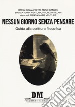 Nessun giorno senza pensare. Guida alla scrittura filosofica libro