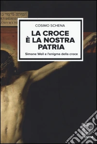 La croce è la nostra patria. Simone Weil e l'enigma della croce