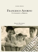 Francesco Adorno. Un filosofo a Firenze