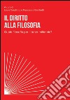 Il diritto alla filosofia. Quale filosofia per il terzo millennio? libro