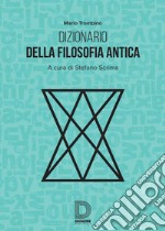 Dizionario della filosofia greca. Termini e nozioni, figure storiche e mitologiche, eventi libro