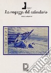 La ragazza del calendario libro di Angelini Emilio