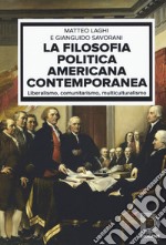 La filosofia politica americana contemporanea. Liberalismo, comunitarismo, multiculturalismo