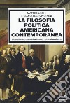 La filosofia politica americana contemporanea. Liberalismo, comunitarismo, multiculturalismo libro