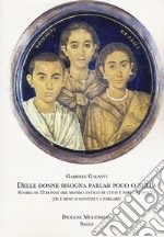 Delle donne bisogna parlar poco o nulla. Storia di 13 donne del mondo antico di cui si è parlato molto (ed è bene si continui a parlare) libro