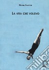 La vita che volevo libro