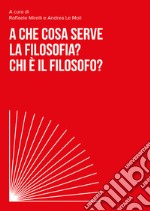 A che cosa serve la filosofia? Chi è il filosofo?