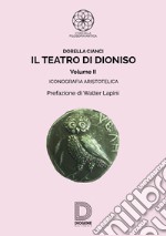 Il teatro di Dioniso. Vol. 2: Iconografia aristotelica libro