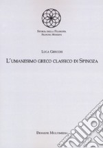 L'umanesimo greco classico di Spinoza libro