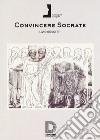 Convincere Socrate libro di Rossetti Livio