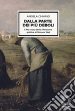 Dalla parte dei più deboli. Il filo rosso della riflessione politica di Simon Weil libro